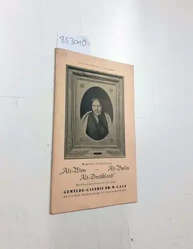 Luz, Dr. W. A: Gemälde-Ausstellung Alt-wien Alt-Berlin Alt-Deutschland Gemälde-Galerie Dr. W. A. Luz. 