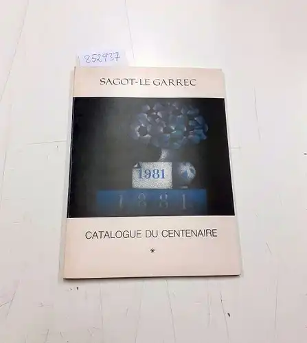 Sagot-Le Garrec: Catalogue du centeniare 1981. 