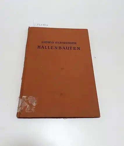 Hilbersheimer, Ludwig: Hallenbauten 
 Stadt- und Festhalen : Turn- und Sporthallen : Ausstellungshallen : Ausstellungsanlagen. 