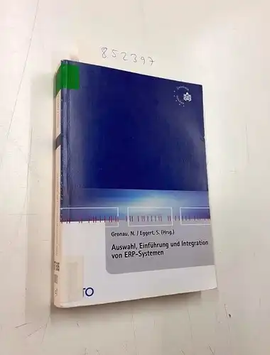 Gronau, Norbert und Sandy Eggert: Auswahl, Einführung und Integration von ERP-Systemen (Reihe Wirtschaftsinformatik). 