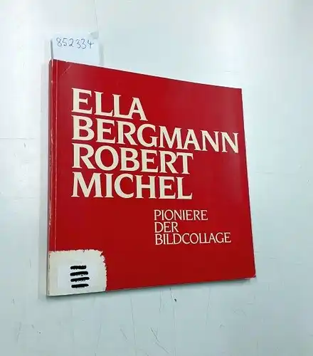 Bergmann, Ella, Robert Michel und Städtische Galerie Sammlung der Stadt Paderborn: Ella Bergmann, Robert Michel, Pioniere der Bildcollage : Sammlung der Stadt Paderborn, Städtische Galerie...