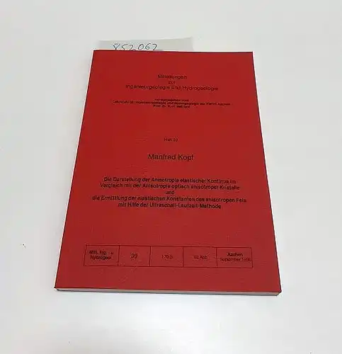 Kopf, Manfred und K.-H. Heitfeld (Hrsg.): Die Darstellung der Anisotropie elastischer Kontinua im Vergleich mit der Anisotropie optisch anisotroper Kristalle und die Ermittlung der elastischen Konstanten des anisotropen Fels mit Hilfe der Ultraschall-Lauf