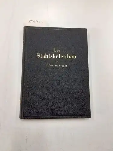 Hawranek, Alfred: Der Stahlskelettbau mit Berücksichtigung der Hoch- und Turmhäuser: Vom konstruktiven Standpunkte behandelt für Ingenieure und Architekten. 