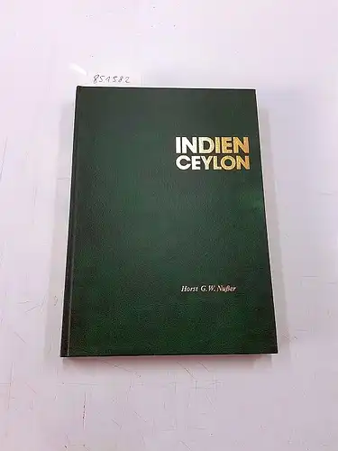 Nußer, Horst G. W: Indien - Ceylon. Von den Anfängen bis zur Gegenwart. Geschichte, Kultur, Kunst, Geographie, Wirtschaft, Religion, Gesellschaft, Politik. Ein Abriss von Horst G. W. Nusser mit Aufnahmen von Annemarie Prantl und Horst G. W. Nusser. 