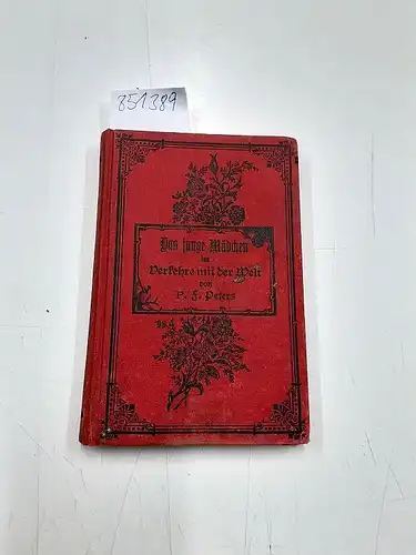 Peters, F: Das junge Mädchen im Verkehre mit der Welt. Fingerzeige und Rathschläge
 mit kirchlicher Genehmigung. 