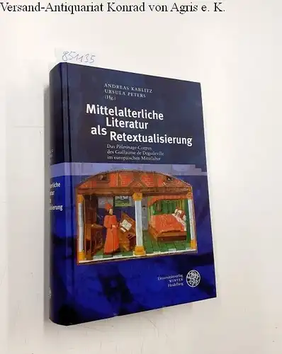 Kablitz, Andreas (Herausgeber), Matthias (Mitwirkender) Bode and  u. a: Mittelalterliche Literatur als Retextualisierung : das âPèlerinageâ-Corpus des Guillaume de Deguileville im europäischen Mittelalter
 hrsg...