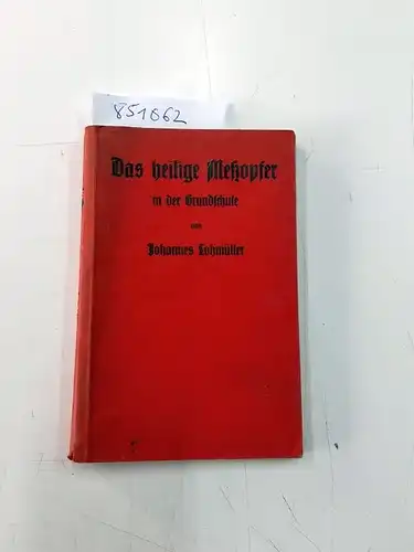 Lohmüller, Johannes: Das heilige Messopfer in der Grundschule
 Grundsätzliche und schulpraktische Erwägungen und Beispiele. 