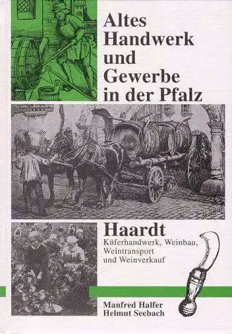 Halfer, Manfred und Helmut Seebach: Altes Handwerk und Gewerbe in der Pfalz; Teil: Bd. 2., Haardt : Rebleute, Wingertknechte, Winzertagner, Weinrufer, Weinsticher, Weinläder, Weinschröter, Eichmeister...