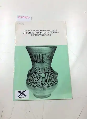 Musée du Verre de Liège: Le Musée du Verre de Liège et son action internationale depuis vingt ans. 