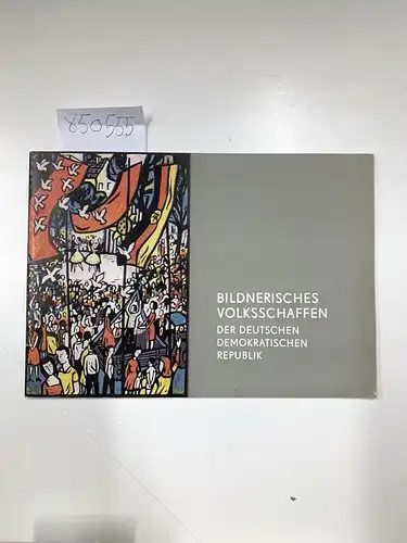 Staatliche Kunstsammlungen Dresden und Gemäldegalerie Neue Meister: Bildnerisches Voksschaffen in der deutschen demokratischen Republik, Ausstellung zu Ehren des 20. jahrestages der Deutschen Demokratischen Republik im...