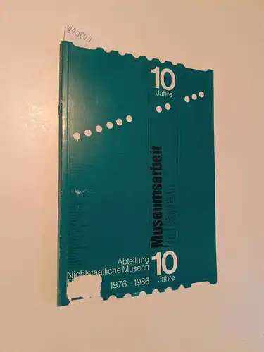 Kunz, Hannelore (Red.), Ebba Krull (Red.) und Margareta Benz-Zauner (Red.): 10 Jahre Museumsarbeit in Bayern Abteilung Nichtstaatliche Museen 1976-1986. 