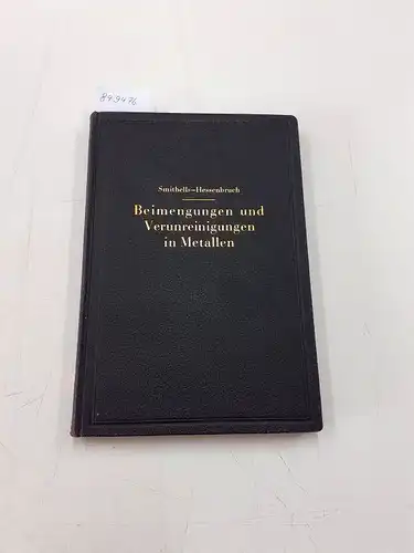 Smithells, Colin J. und W. Hessenbruch (Bearb.): Beimengungen und Verunreiningungen in Metallen
 Ihr Einfluß auf Gefüge und Eigenschaften. 