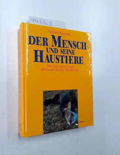 Benecke, Norbert: Der Mensch und seine Haustiere. Die Geschichte einer jahrtausendealten Beziehung. 