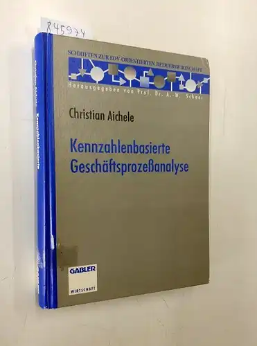 Aichele, Christian: Kennzahlenbasierte Geschäftsprozeßanalyse (Schriften zur EDV-orientierten Betriebswirtschaft). 