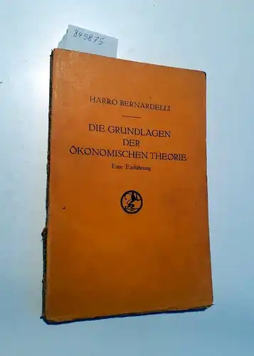 Bernardelli, Harro: Die Grundlagen der Ökonomischen Theorie
 Eine Einführung. 