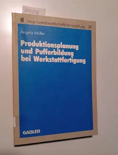 Müller, Angela: Produktionsplanung und Pufferbildung bei Werkstattfertigung
 Neue betriebswirtschaftliche Forschung 39. 