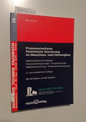 Klein, Bernd: Prozessorientierte statistische Tolerierung im Maschinen- und Fahrzeugbau : mathematische Grundlagen - Toleranzverknüpfungen - Prozesskontrolle - Maßkettenrechnung - praktische Anwendungen ; mit 60 Tabellen...