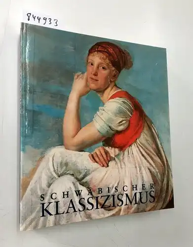 Holst, Christian von (herg.): Schwäbischer Klassizismus; Teil: Katalog. 