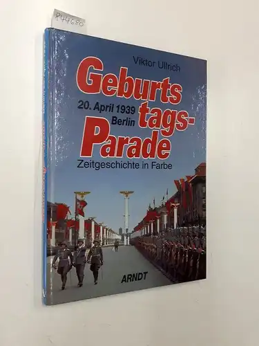 Ullrich, Viktor: Geburtstagsparade : Berlin, 20. April 1939
 Zeitgeschichte in Farbe. 