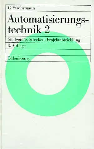 Strohrmann, Günther: Automatisierungstechnik; Teil: Bd. 2., Stellgeräte, Strecken, Projektabwicklung. 