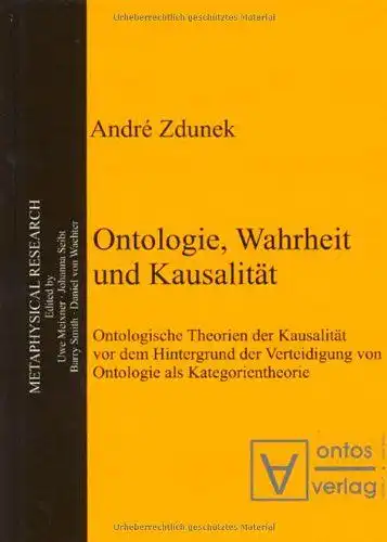 Zdunek, André: Ontologie, Wahrheit und Kausalität : ontologische Theorien der Kausalität vor dem Hintergrund der Verteidigung von Ontologie als Kategorientheorie
 Metaphysical research ; Bd. 2. 