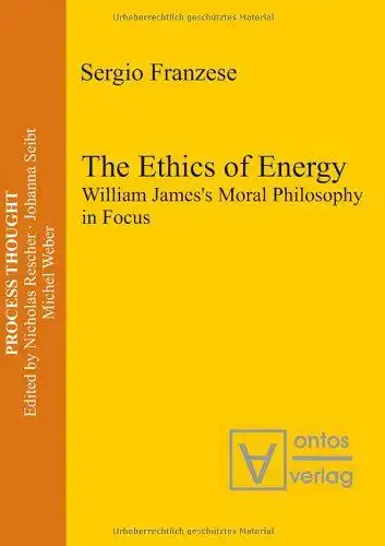 Franzese, Sergio: The ethics of energy : William James's moral philosophy in focus
 Process thought ; Vol. 19. 