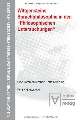 Kellerwessel, Wulf: Wittgensteins Sprachphilosophie in den "Philosophischen Untersuchungen" : eine kommentierende Ersteinführung
 Österreichische Ludwig-Wittgenstein-Gesellschaft: Publications of the Austrian Ludwig Wittgenstein Society ; N.S., Vol. 9. 