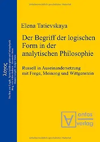 Tatievskaia, Elena: Der Begriff der logischen Form in der analytischen Philosophie : Russell in Auseinandersetzung mit Frege, Meinong und Wittgenstein
 Elena Tatievskaya / Logos ; Bd. 7. 