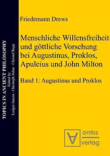 Drews, Friedemann: Menschliche Willensfreiheit und göttliche Vorsehung bei Augustinus, Proklos, Apuleius und John Milton
 Topics in ancient philosophy ; Bd. 3. 