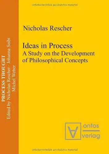 Rescher, Nicholas: Ideas in process : a study on the development of philosophical concepts
 Process thought ; Vol. 22. 