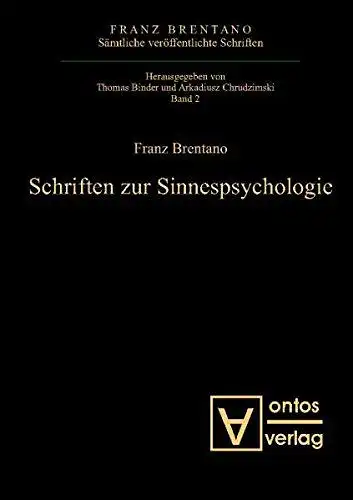 Brentano, Franz: Brentano, Franz: Sämtliche veröffentlichte Schriften; Teil: Abt. 1., Schriften zur Psychologie
 Bd. 2., Schriften zur Sinnespsychologie / mit einem Vorw. der Hrsg. zur Ausg. der veröff. Schr. und einer Einl. von Wilhelm Baumgartner. 