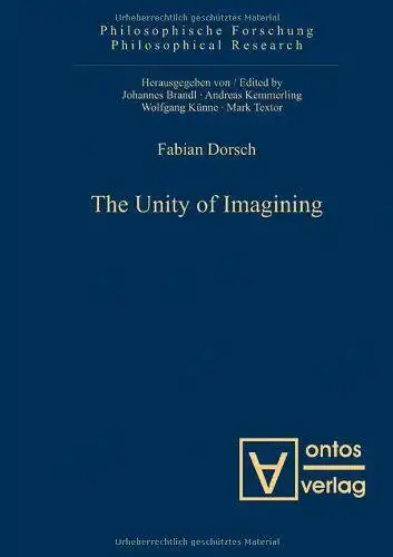 Dorsch, Fabian: The unity of imagining
 Philosophische Forschung ; Vol. 9. 