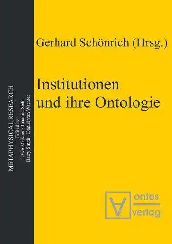 Schönrich, Gerhard (Herausgeber): Institutionen und ihre Ontologie
 Gerhard Schönrich (Hrsg.) / Metaphysical research ; Bd. 3. 