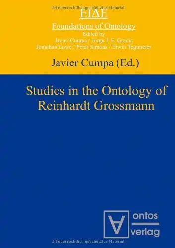 Grossmann, Reinhardt (Mitwirkender) and Javier (Herausgeber) Cumpa: Studies in the ontology of Reinhardt Grossmann
 Javier Cumpa (ed.) / Eide ; 1. 