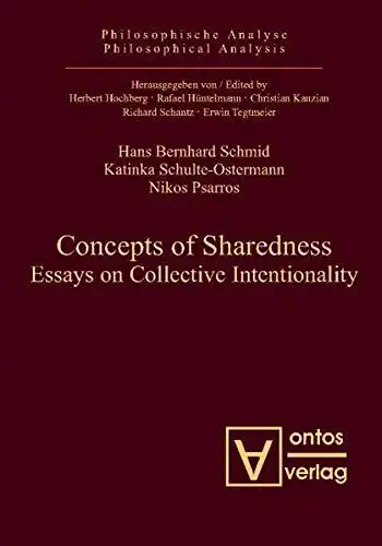 Schmid, Hans Bernhard (Herausgeber): Concepts of sharedness : essays on collective intentionality
 Hans Bernhard Schmid ... / Philosophische Analyse ; Bd. 26. 