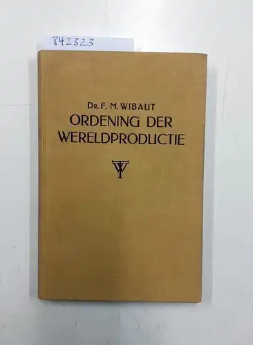 Wibaut, F.M: Ordening der wereldproductie. 