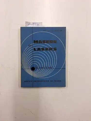 Bernard, Michel Yves: Masers et lasers- voyage au pays de l´ électronique quantique. 