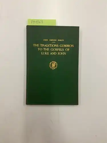 Bailey, John Amedee: The Traditions common to the gospels of Luke and John. 