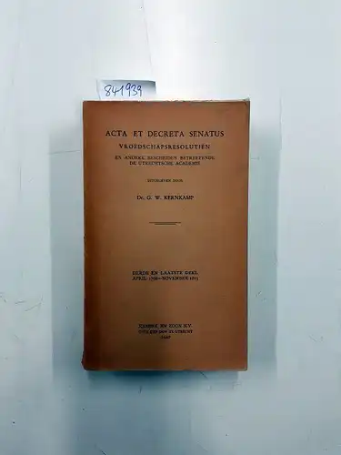 Kernkamp, G.W: Acta et decreta Senatus. Vroedschapsresolutien en andere bescheiden betreffende de Utrechtsche Academie. 