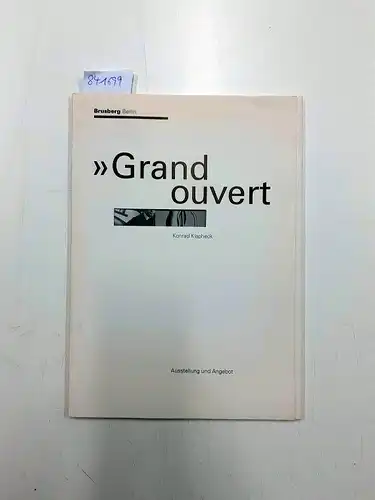 Klapheck, Konrad, DIETER. BRUSBERG und Ruth Neitemeier: Grand ouvert: "Autobiographie" - Bilder und Zeichnungen aus drei Jahrzehnten zum 60. Geburtstag. Ausstellung und Angebot vom 11. Februar bis 29. April 1995. 