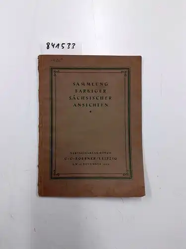 C. G. Boerner: Sammlung farbiger sächsischer Ansichten. Grosse bekannte Privatsammlung Sächsische Farbige Ansichten, dabei eine wundervolle Sammlung der schönsten Ansichten von Dresden. Versteigerung am Freitag...