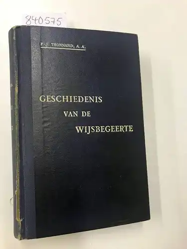 Thonnard, F. -J: Geschiedenis can de wijsbegeerte. Uit het Fransch vertaald door E. Veerman. 