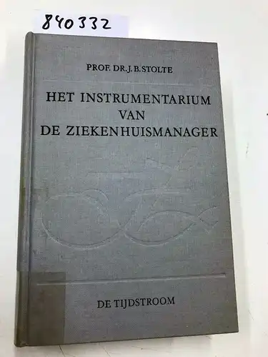 Stolte, Prof. Dr. J. B: Het Instrumentarium v.d. ziekenhuismanager. 