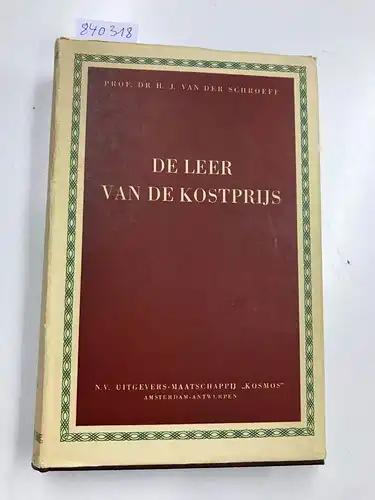 Schroeff, Prof. Dr. H. J. van der: DE LEER VAN DE KOSTPRIJS (THE ECONOMICS OF COST ACCOUNTING PROCEDURES). 