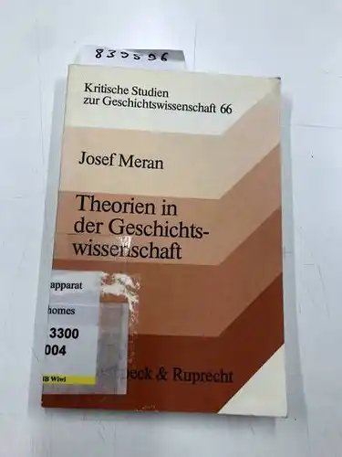 Meran, Josef: Theorien in der Geschichtswissenschaft: Die Diskussion über die Wissenschaftlichkeit der Geschichte (Kritische Studien zur Geschichtswissenschaft). 