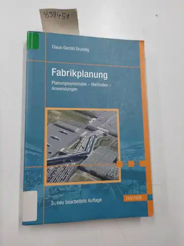 Grundig, Claus-Gerold: Fabrikplanung: Planungssystematik - Methoden - Anwendungen. 