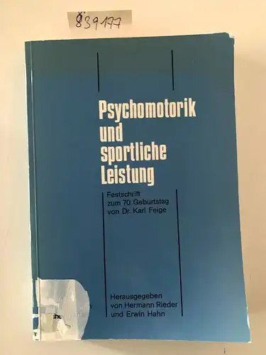 Rieder, Hermann (Herausgeber), Jürgen (Mitwirkender) Bielefeld und Karl (Gefeierter) Feige: Psychomotorik und sportliche Leistung : 18 Arbeiten zur Sportpsychologie ; Festschrift zum 70. Geburtstag von...