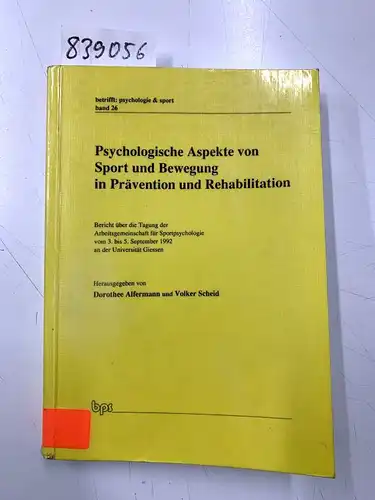 Dorothee, Alfermann: Psychologische Aspekte von Sport und Bewegung in Prävention und Rehabilitation. Bericht über die Tagung der Arbeitsgemeinschaft für Sportpsychologie vom 3. bis 5. September 1992 in Giessen. 