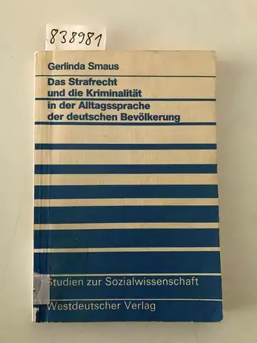 Smaus, Gerlinda: Das Strafrecht und die Kriminalität in der Alltagssprache der deutschen Bevölkerung
 Mit e. Vorw. von Alessandro Baratta / Studien zur Sozialwissenschaft ; Bd. 59. 