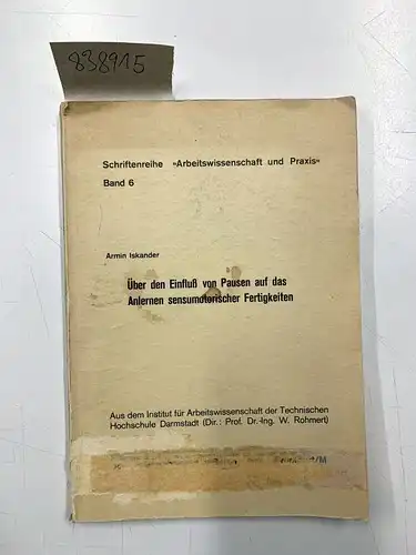 Iksander, Armin: Über den Einfluss von Pausen auf das Anlernen sensumotorischer Fertigkeiten Arbeitswissenschaft und Praxis 6. 